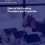 How to Vet Housing Providers and Properties